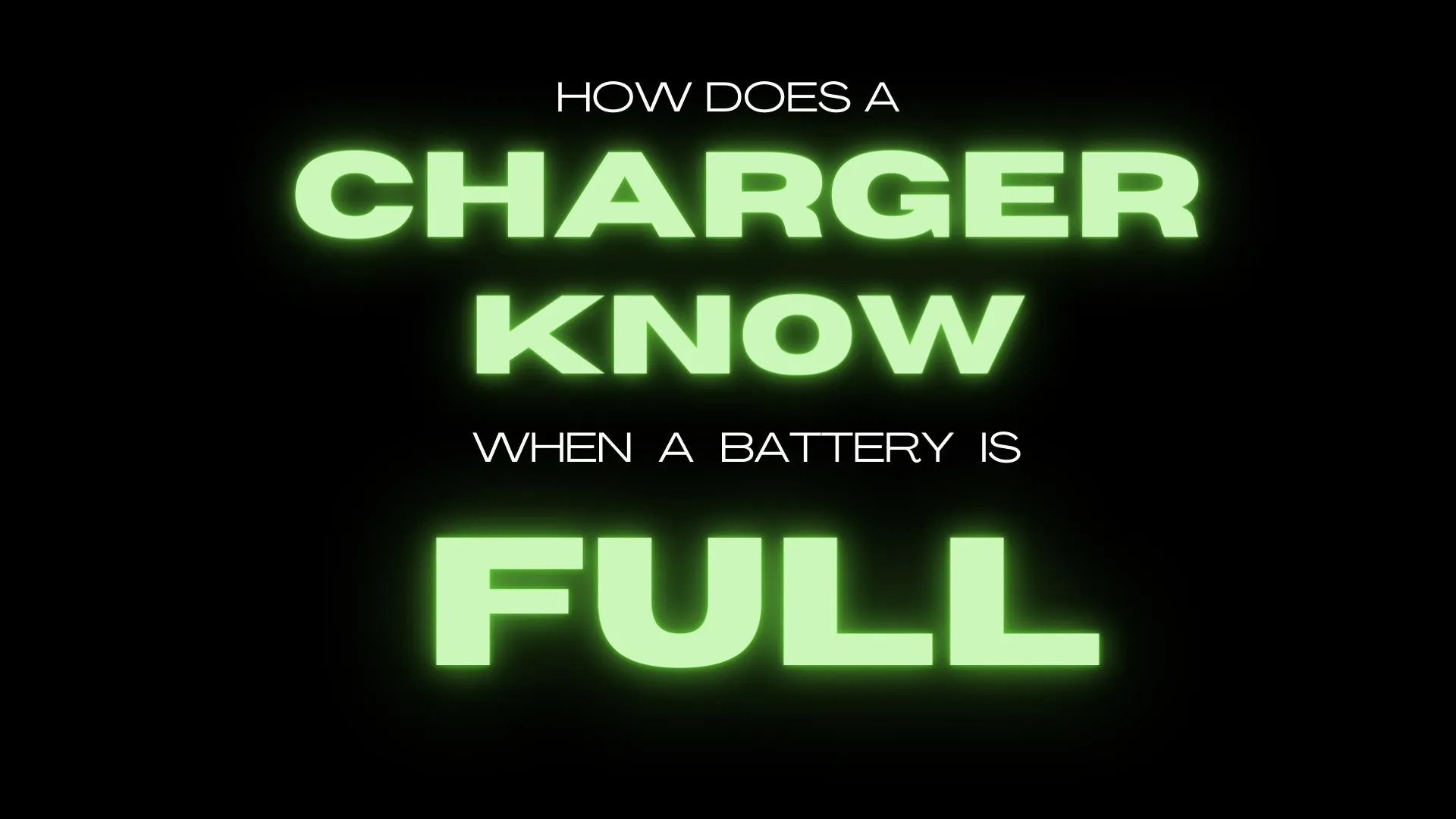 How Does A Charger Know When a Battery Is Full