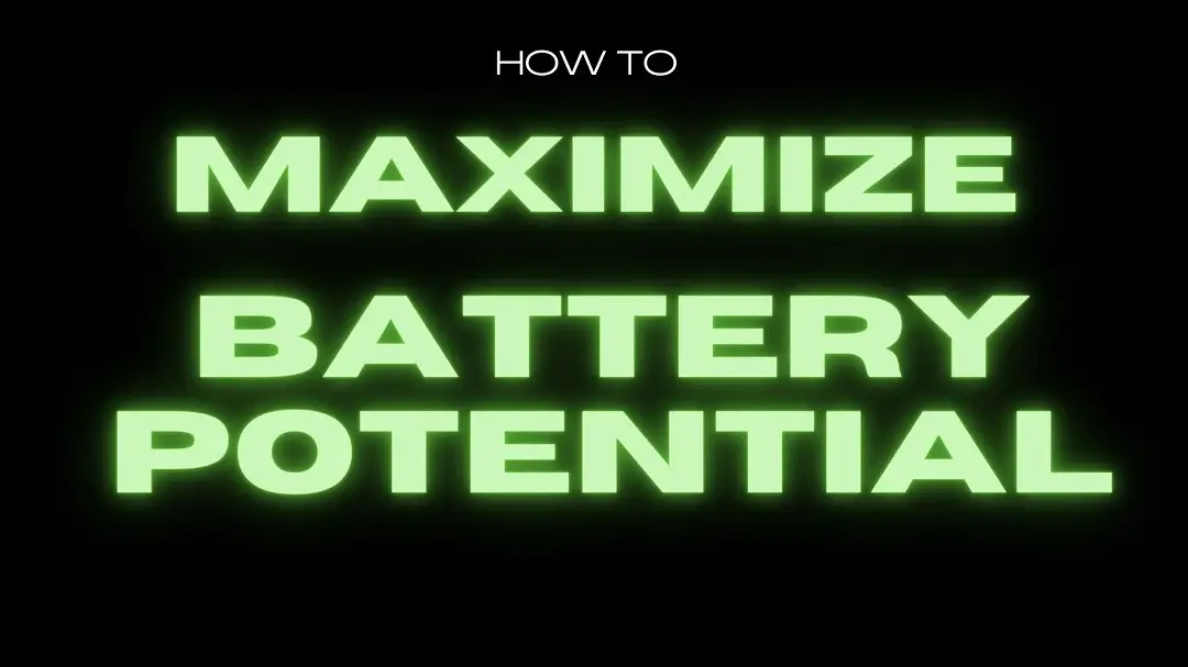 How to Maximize Battery Potential