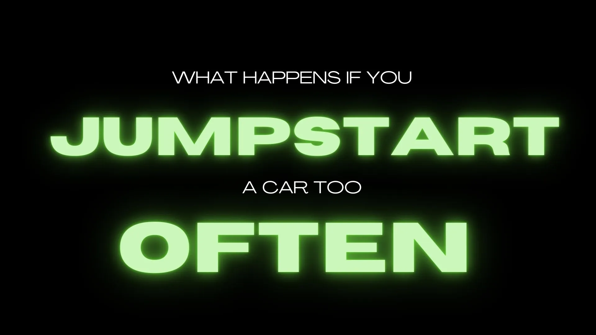 What Happens if you Jumpstart A Car Battery Too Often