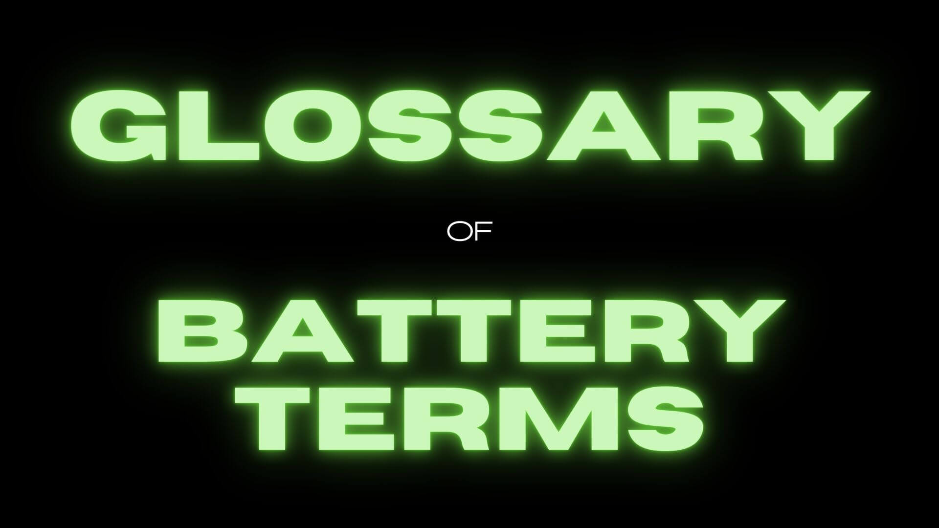 Glossary of Battery Terms and Phrases 56 Tech Terms Covered