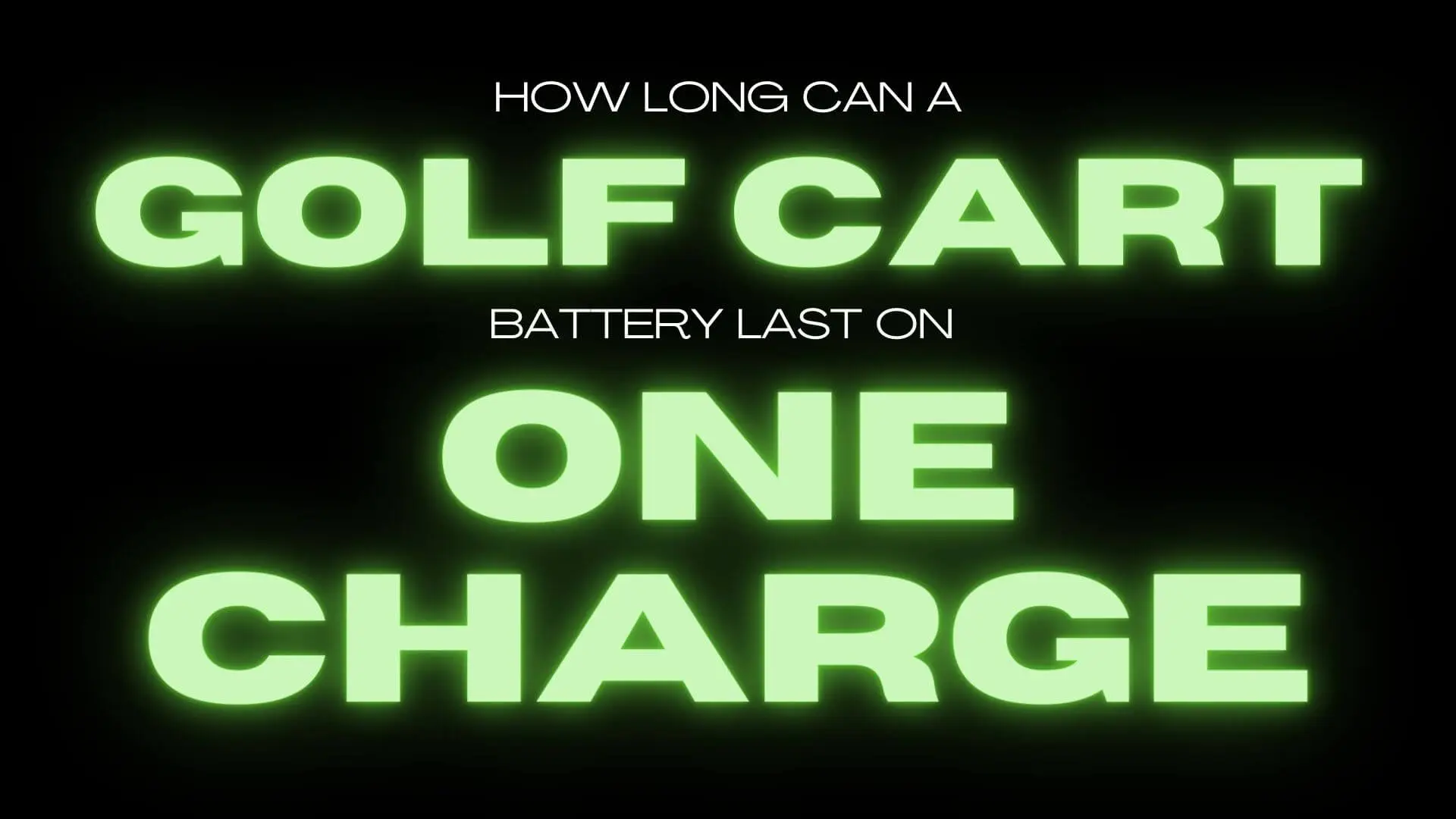 How Long Can A Golf Cart Battery Last On One Charge