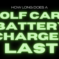 How Long Does a Golf Cart Battery Charger Last? Don’t Let a Low-Quality Charger HOLD You Back!