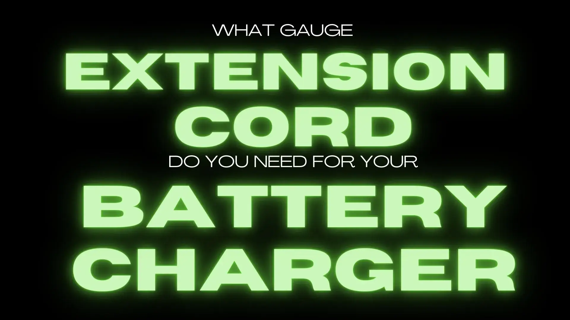 What Gauge Extension Cord Do You Need for Your Battery Charger