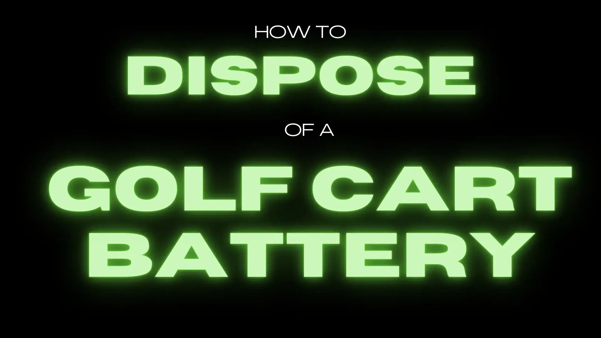 How to Dispose of a Golf Cart Battery