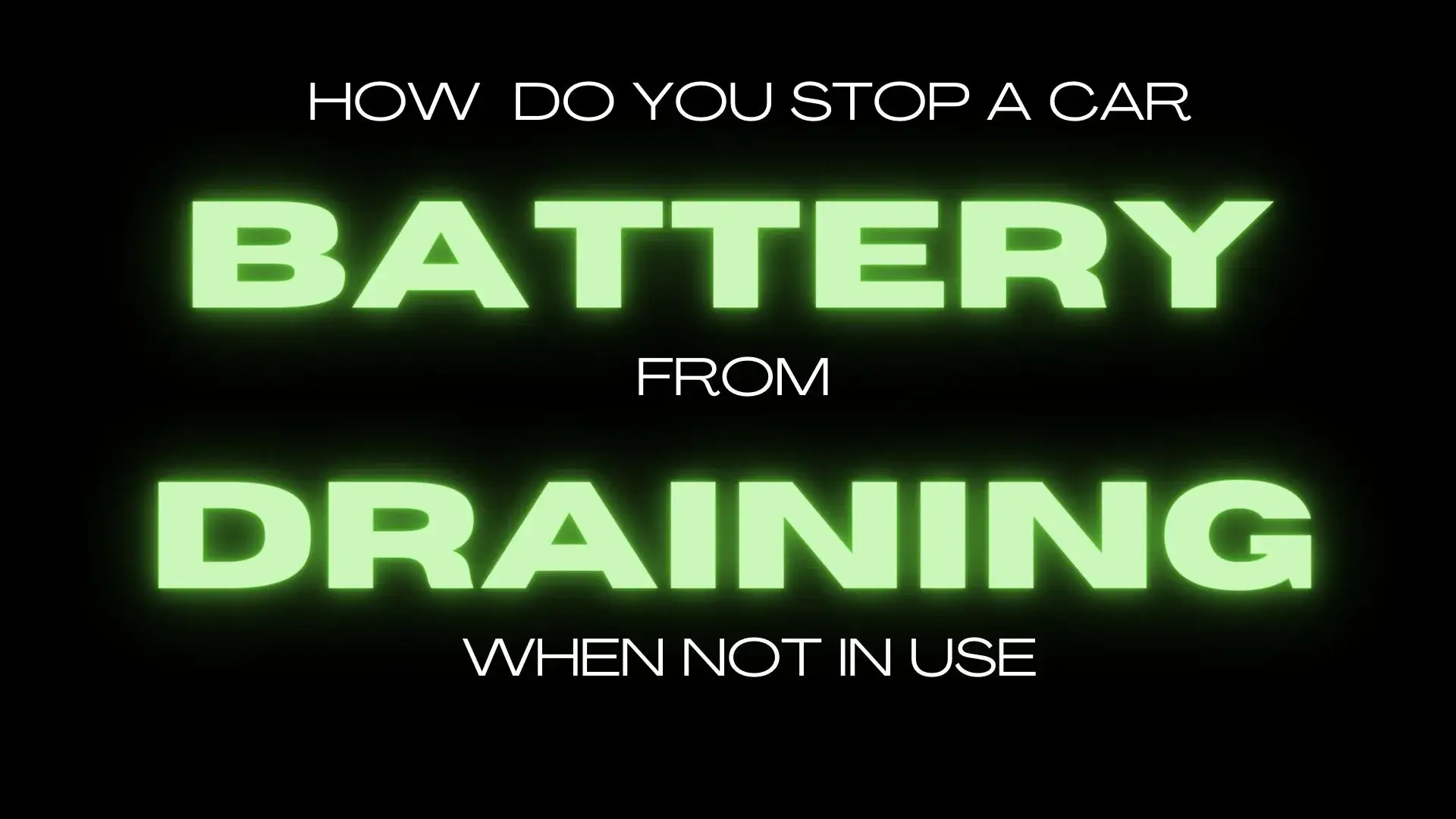 How Do You Stop a Car Battery from Draining When Not in Use